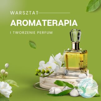 WARSZTAT AROMATERAPIA - TWORZENIE SPERSONALIZOWANYCH PERFUM