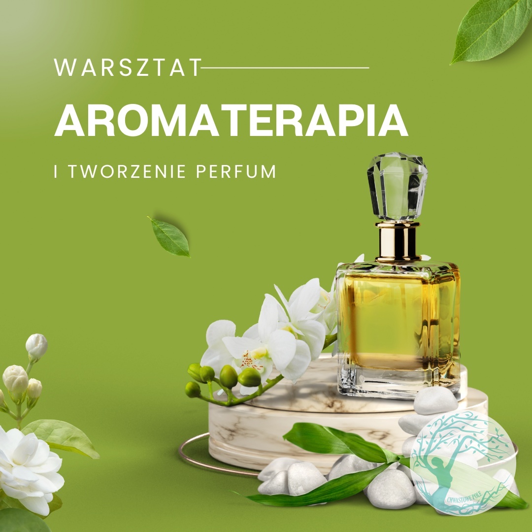 WARSZTAT AROMATERAPIA - TWORZENIE SPERSONALIZOWANYCH PERFUM